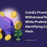CoinEx Promises Swift Withdrawal Recovery While Preliminarily Identifying Causes of the Hack